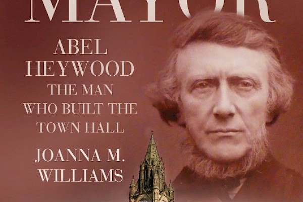 Free history talk - Manchester's Radical Mayor: Abel Heywood, the Man who Built the Town Hall